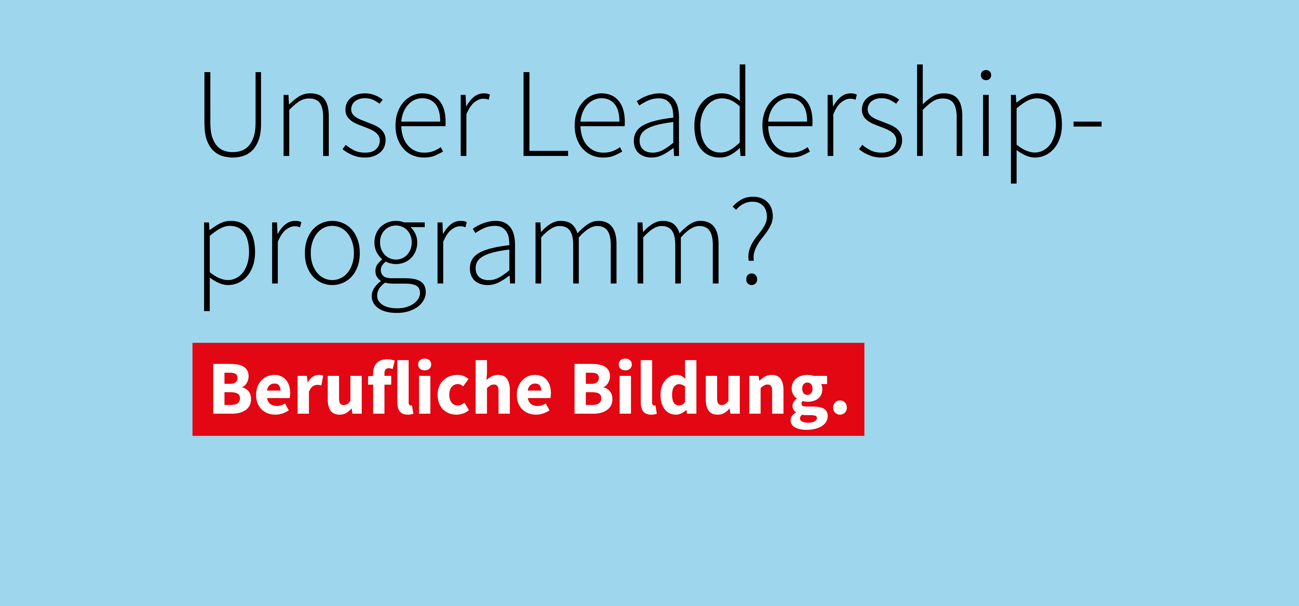 Text auf hellblauem Hintergrund: 'Unser Leadership-Programm?' mit hervorgehobenem roten Kasten und weißer Schrift 'Berufliche Bildung.'