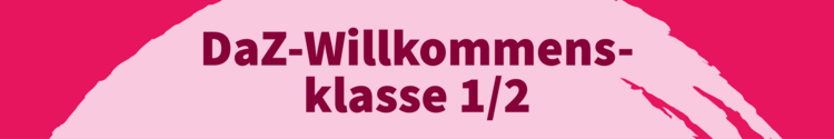 DaZ-Willkommensklasse 1/2